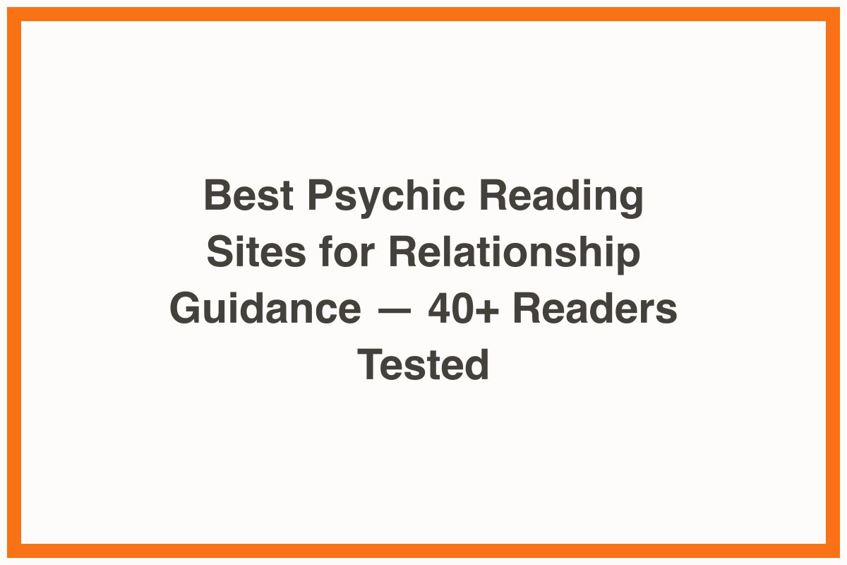 Best Psychic Reading Sites for Relationship Guidance — 40+ Readers Tested